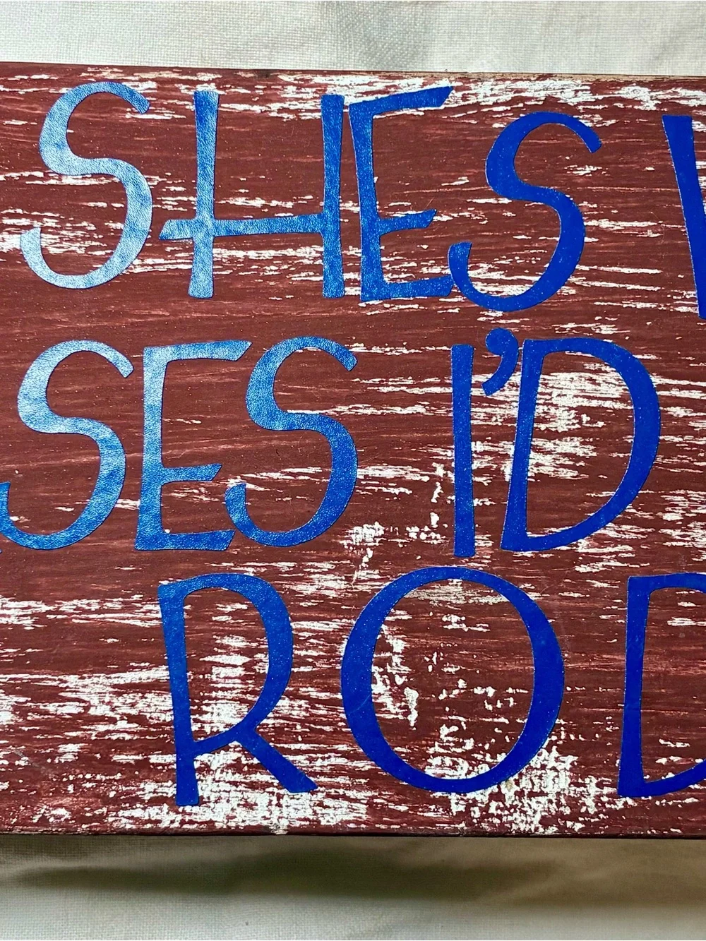 Handmade wood sign - If Wishes Were Horses, I’d Have a Rodeo.  Stand alone sign